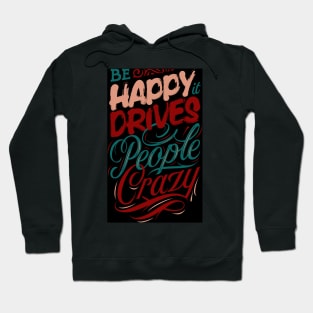 Be Happy, It Drives People Crazy Hoodie